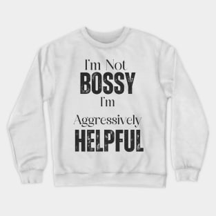 I'm Not Bossy Crewneck Sweatshirt